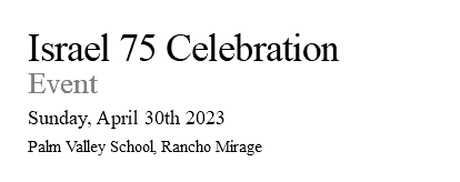 Israel 75 Celebration Event Sunday, April 30th 2023 Palm Valley School, Rancho Mirage 
